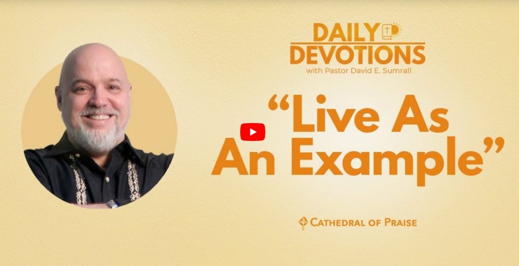 Live As An Example Matthew 18 COP Daily Devotions Pastor David Sumrall