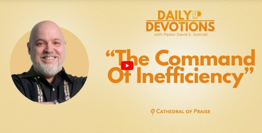 The Command of Inefficiency Matthew 17 COP Daily Devotions Pastor David Sumrall
