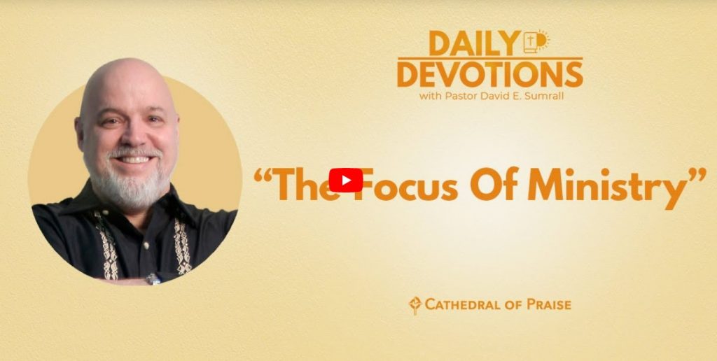 The Focus of Ministry Matthew COP Daily Devotions Pastor David Sumrall