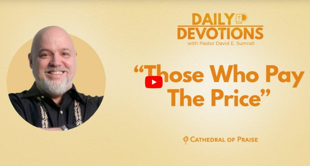 Those Who Pay The Price Matthew 11 COP Daily Devotions Pastor David Sumrall