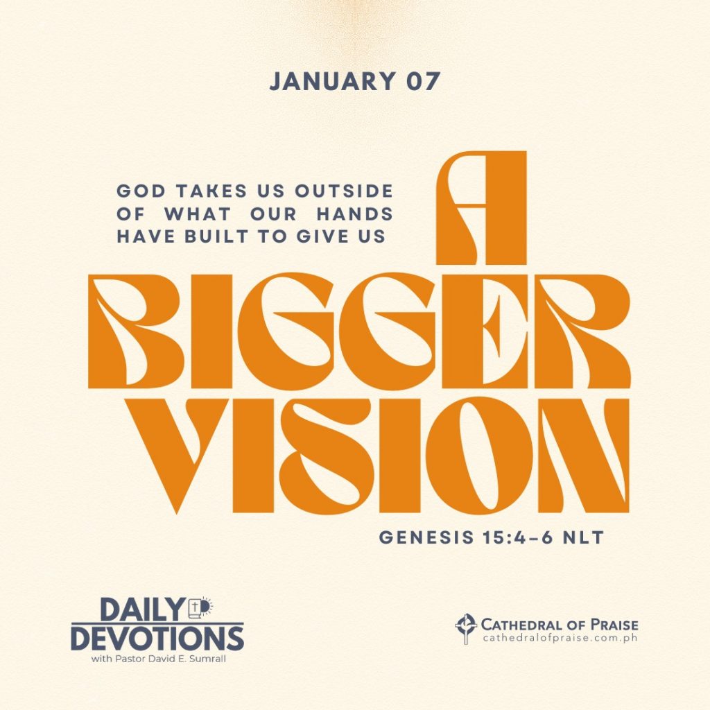 God Takes Us Outside Of What Our Hands Have Built To Give Us A Bigger Vision - Genesis